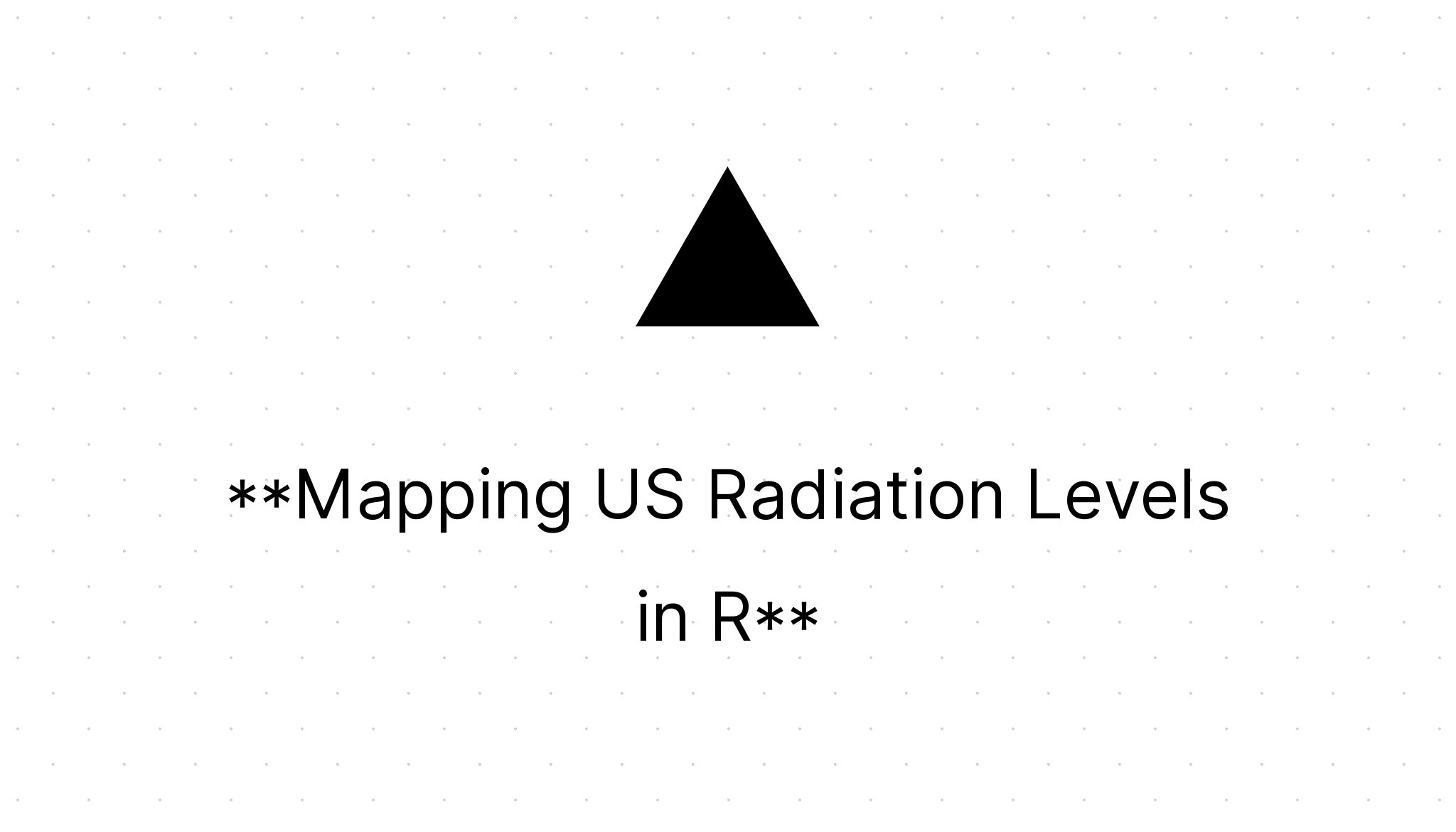 Mapping US Radiation Levels in R Vikas Paruchuri